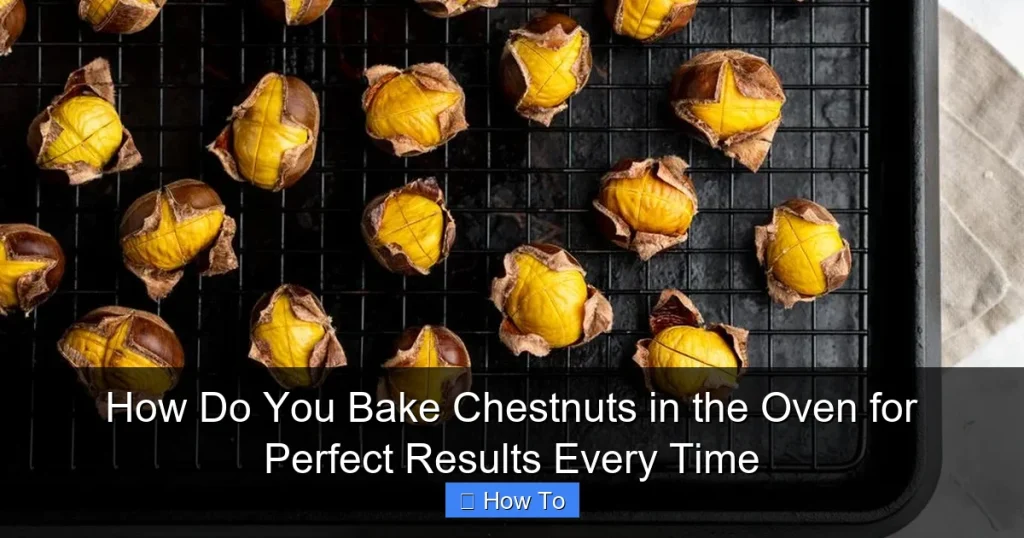 How Do You Bake Chestnuts in the Oven for Perfect Results Every Time