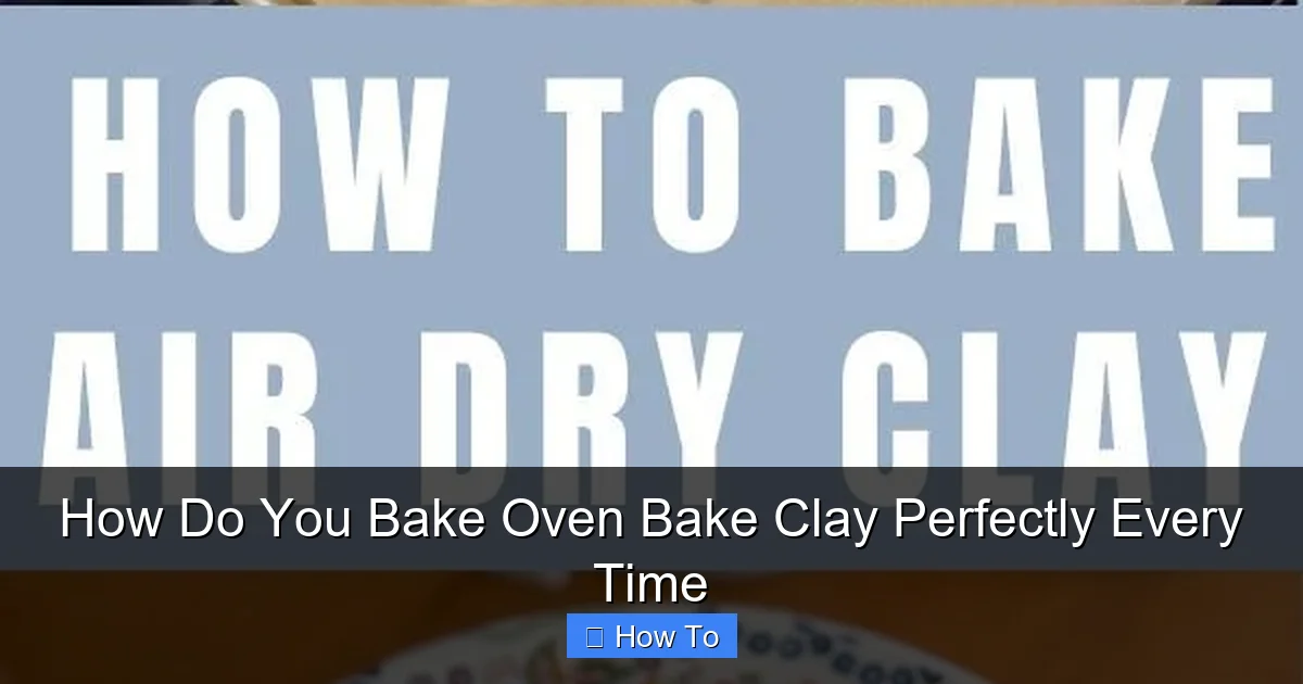 How Do You Bake Oven Bake Clay Perfectly Every Time