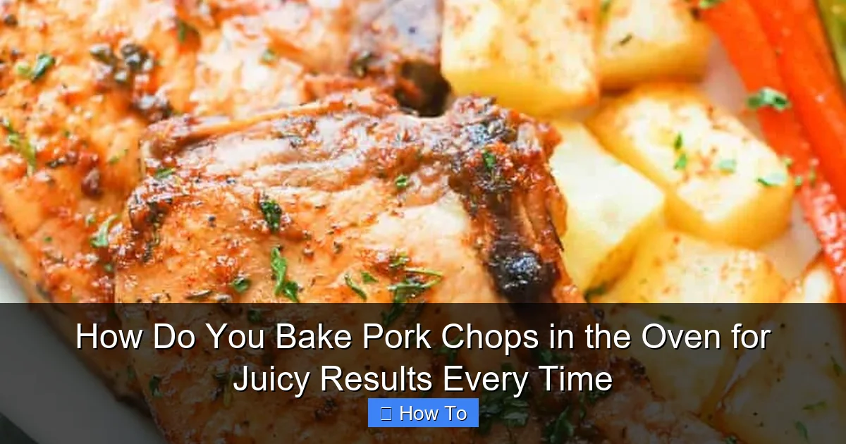 How Do You Bake Pork Chops in the Oven for Juicy Results Every Time