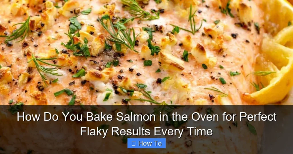 How Do You Bake Salmon in the Oven for Perfect Flaky Results Every Time