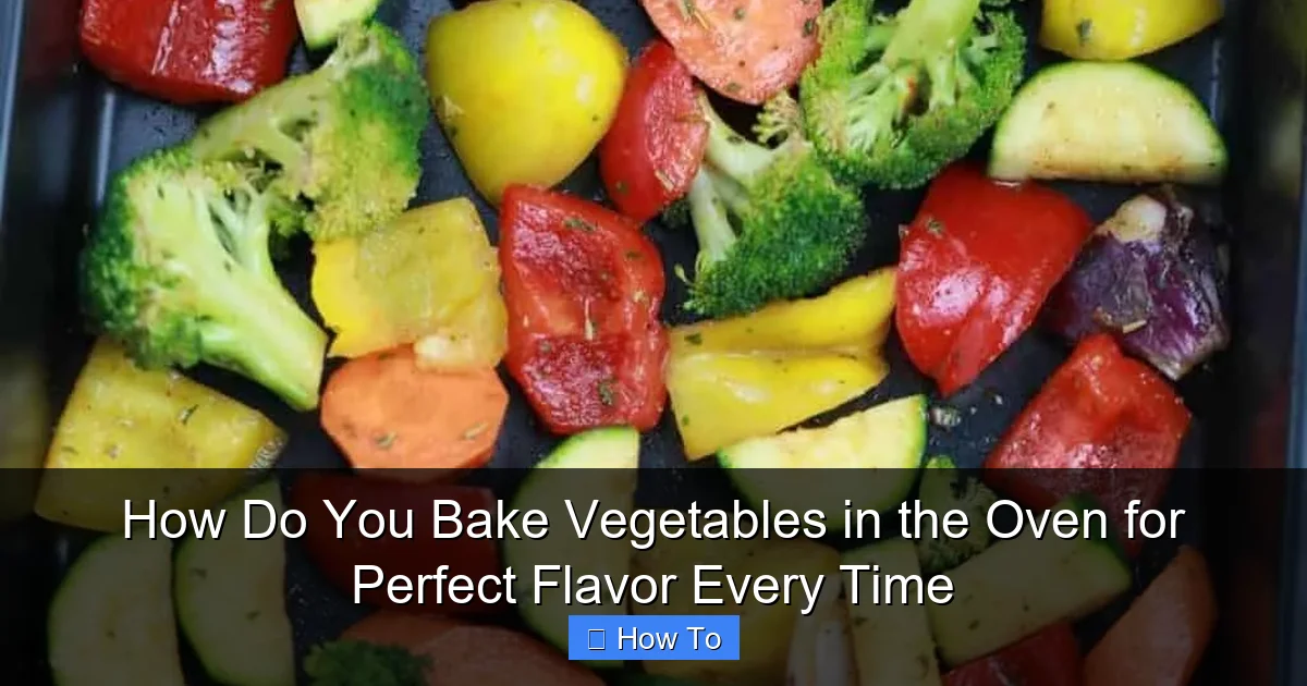 How Do You Bake Vegetables in the Oven for Perfect Flavor Every Time