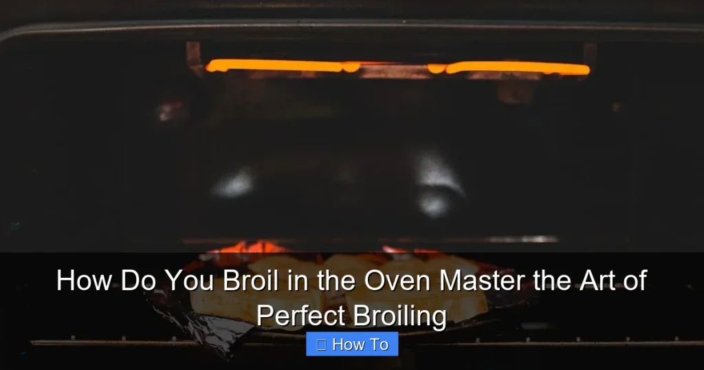 How Do You Broil in the Oven Master the Art of Perfect Broiling