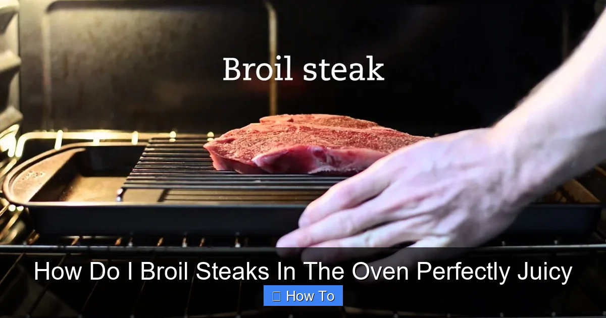 How Do I Broil Steaks In The Oven Perfectly Juicy
