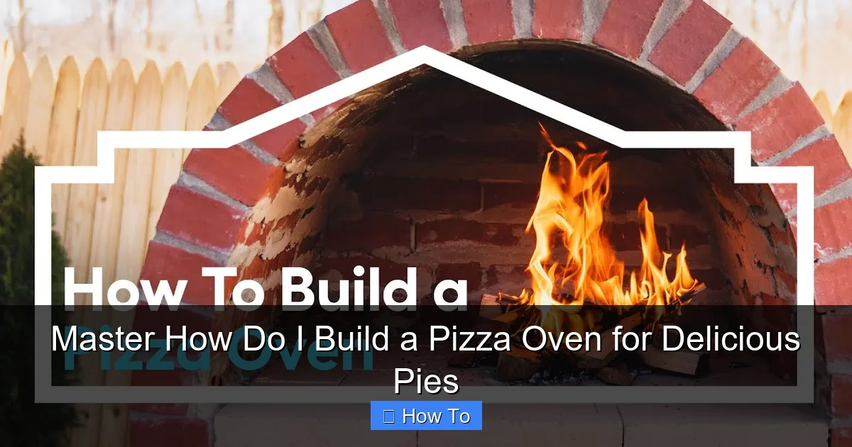 Master How Do I Build a Pizza Oven for Delicious Pies