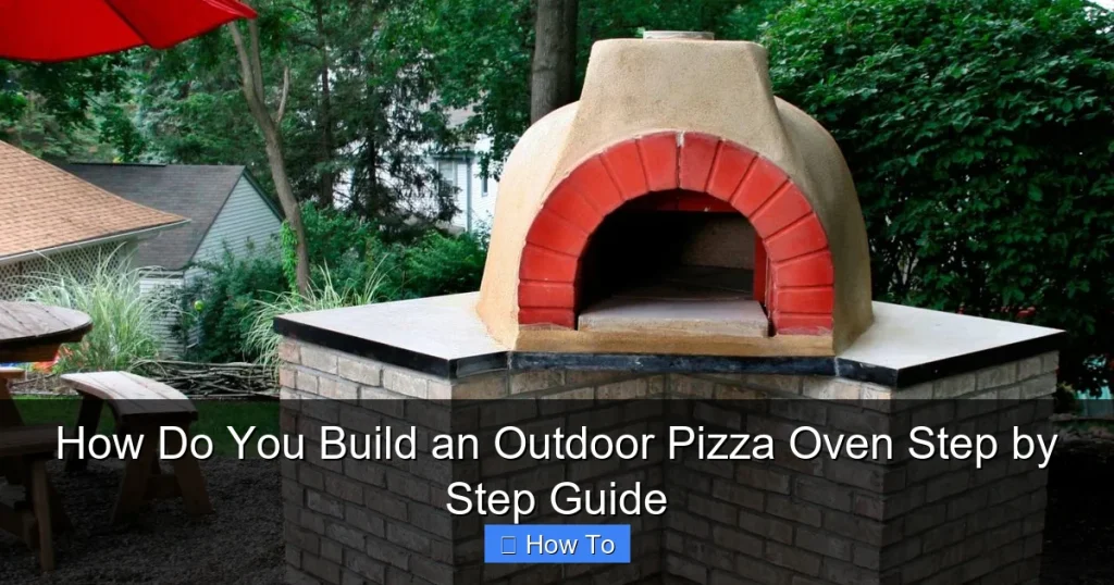 How Do You Build an Outdoor Pizza Oven Step by Step Guide