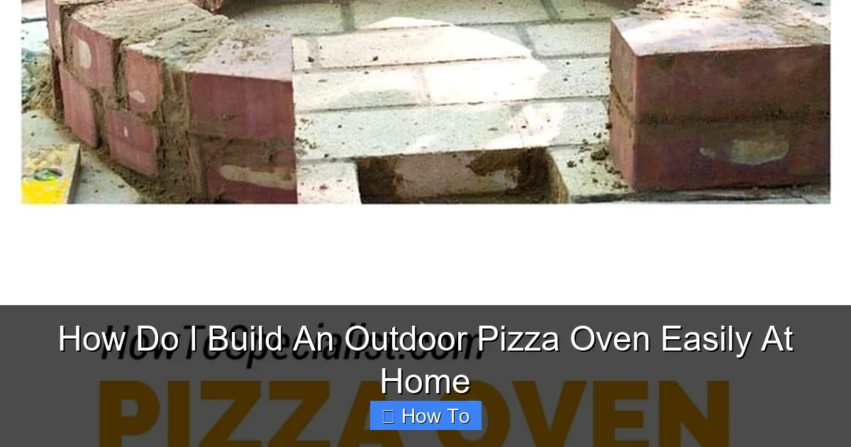 How Do I Build An Outdoor Pizza Oven Easily At Home