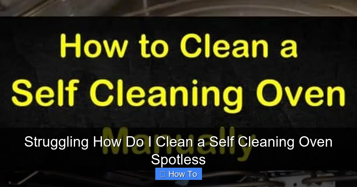 Struggling How Do I Clean a Self Cleaning Oven Spotless