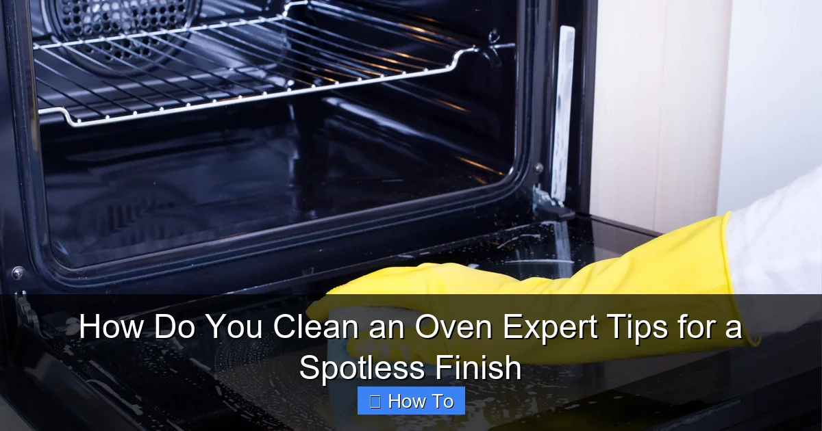 How Do You Clean an Oven Expert Tips for a Spotless Finish