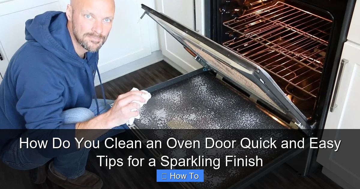 How Do You Clean an Oven Door Quick and Easy Tips for a Sparkling Finish