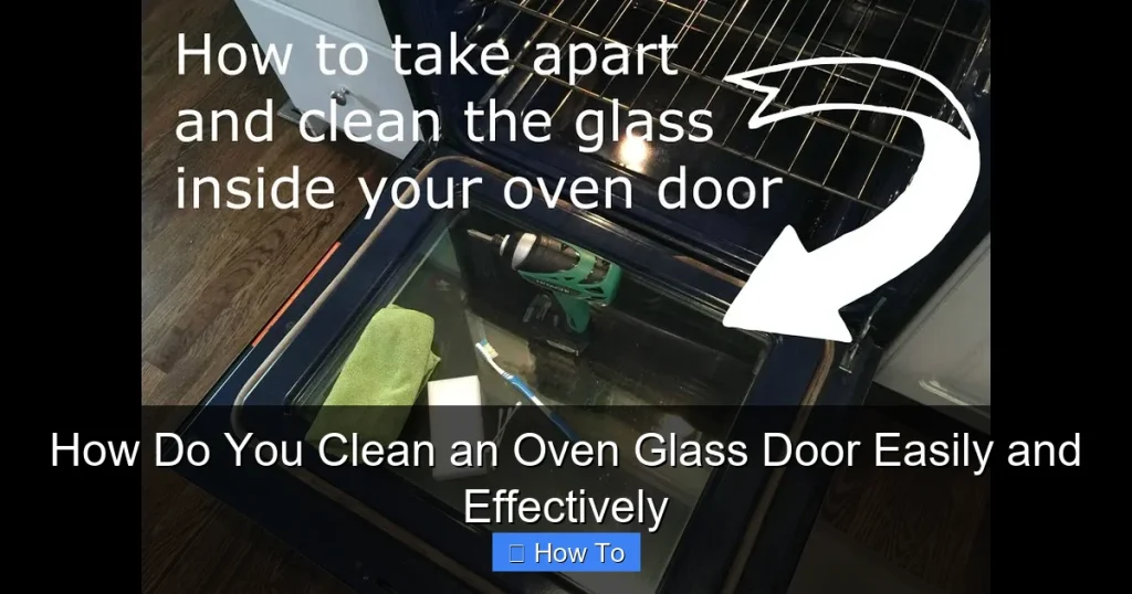 How Do You Clean an Oven Glass Door Easily and Effectively