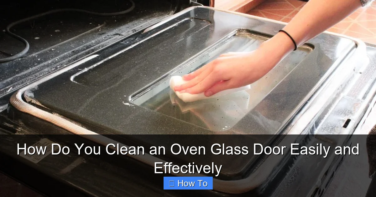 How Do You Clean an Oven Glass Door Easily and Effectively