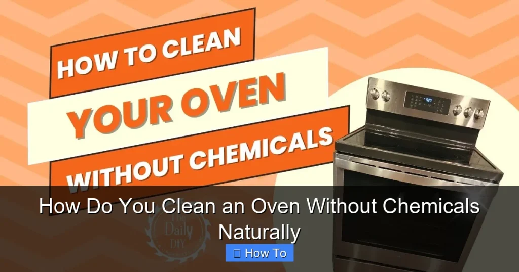How Do You Clean an Oven Without Chemicals Naturally