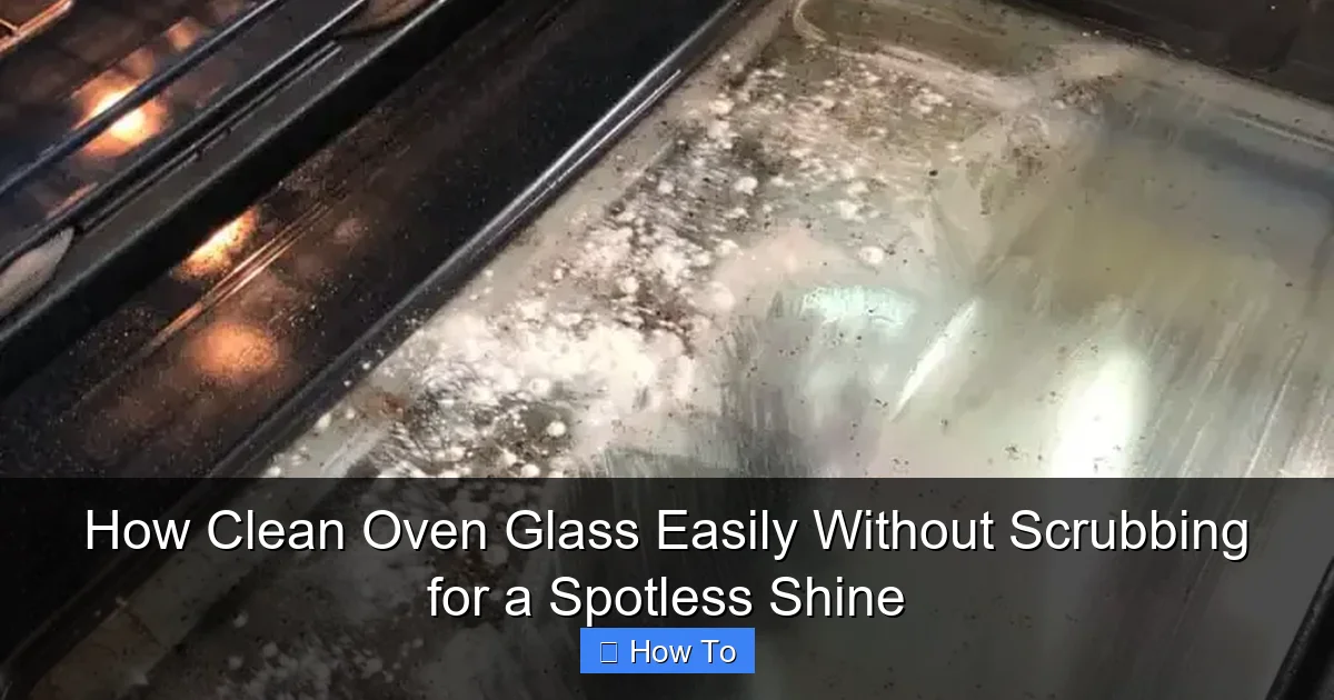 How Clean Oven Glass Easily Without Scrubbing for a Spotless Shine