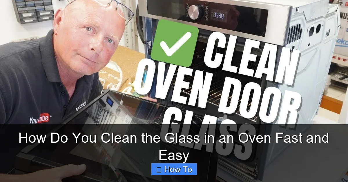 How Do You Clean the Glass in an Oven Fast and Easy
