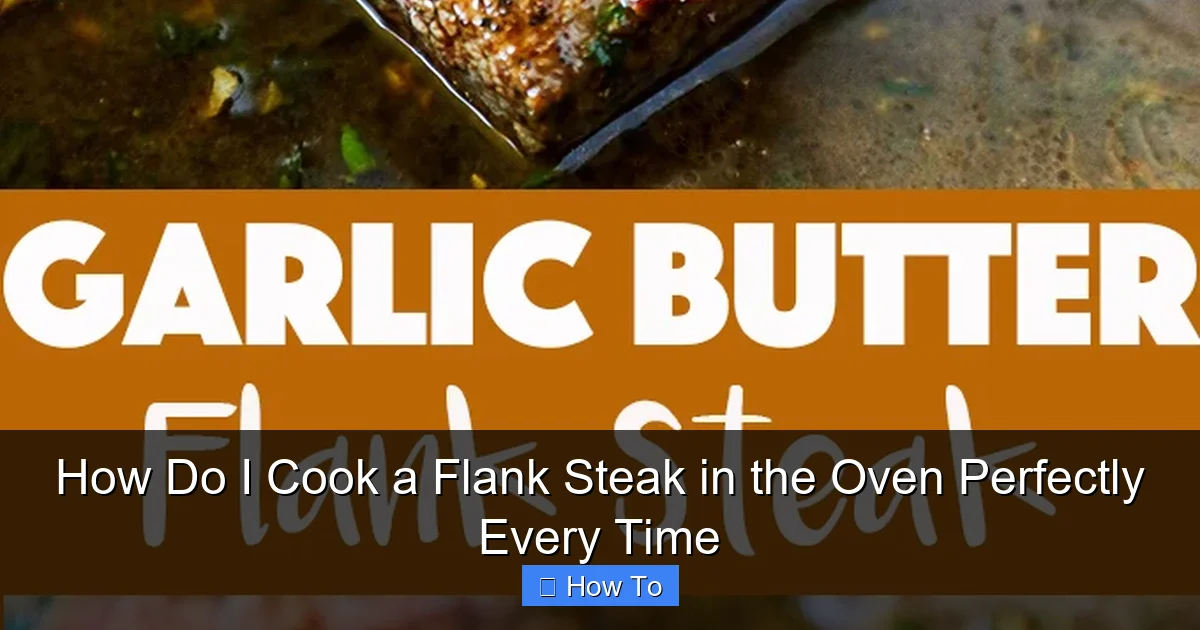 How Do I Cook a Flank Steak in the Oven Perfectly Every Time