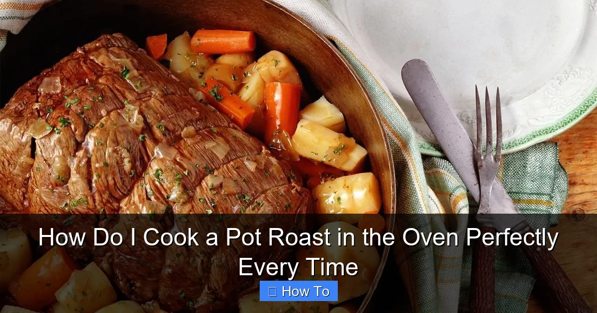How Do I Cook a Pot Roast in the Oven Perfectly Every Time