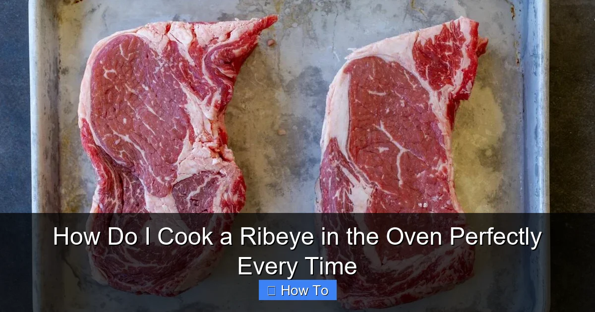 How Do I Cook a Ribeye in the Oven Perfectly Every Time