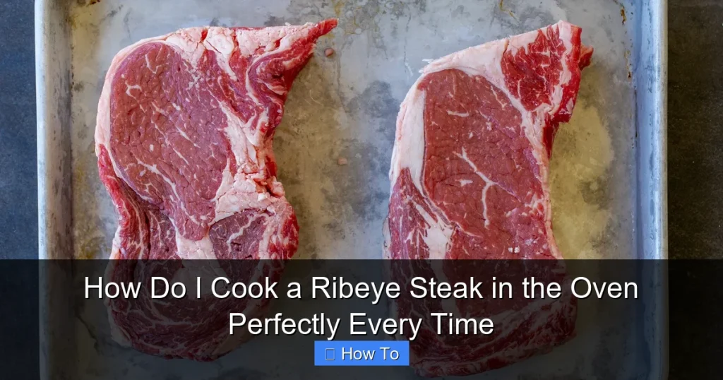 How Do I Cook a Ribeye Steak in the Oven Perfectly Every Time