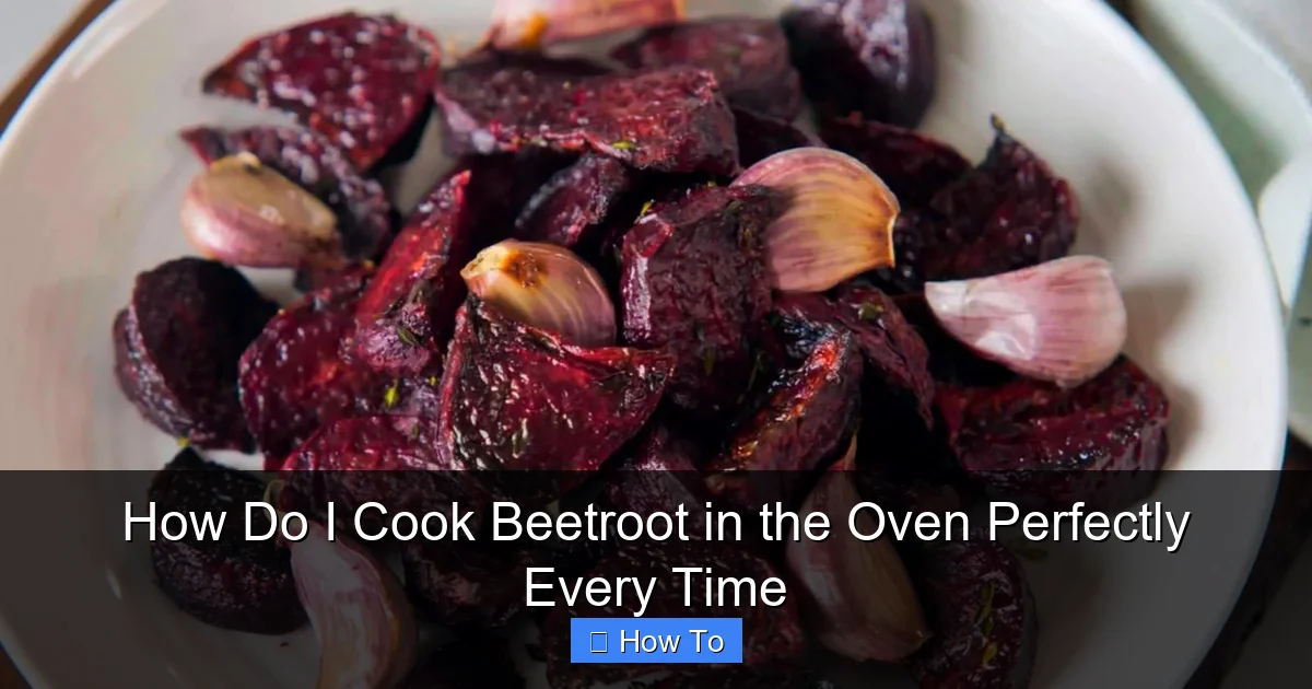 How Do I Cook Beetroot in the Oven Perfectly Every Time
