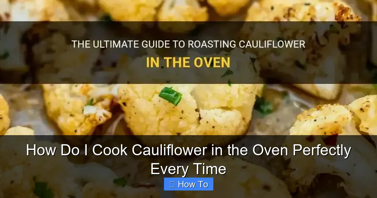 How Do I Cook Cauliflower in the Oven Perfectly Every Time