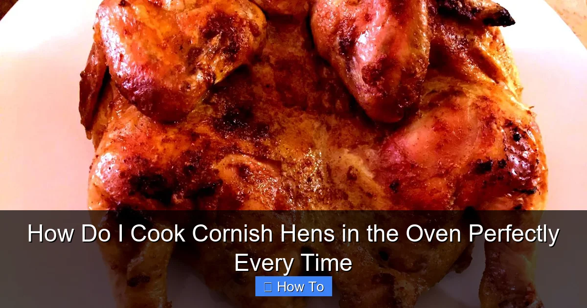 How Do I Cook Cornish Hens in the Oven Perfectly Every Time
