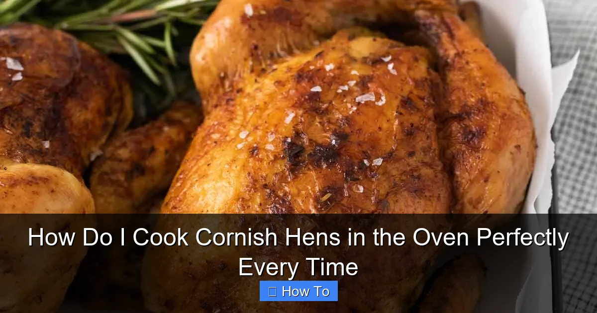 How Do I Cook Cornish Hens in the Oven Perfectly Every Time