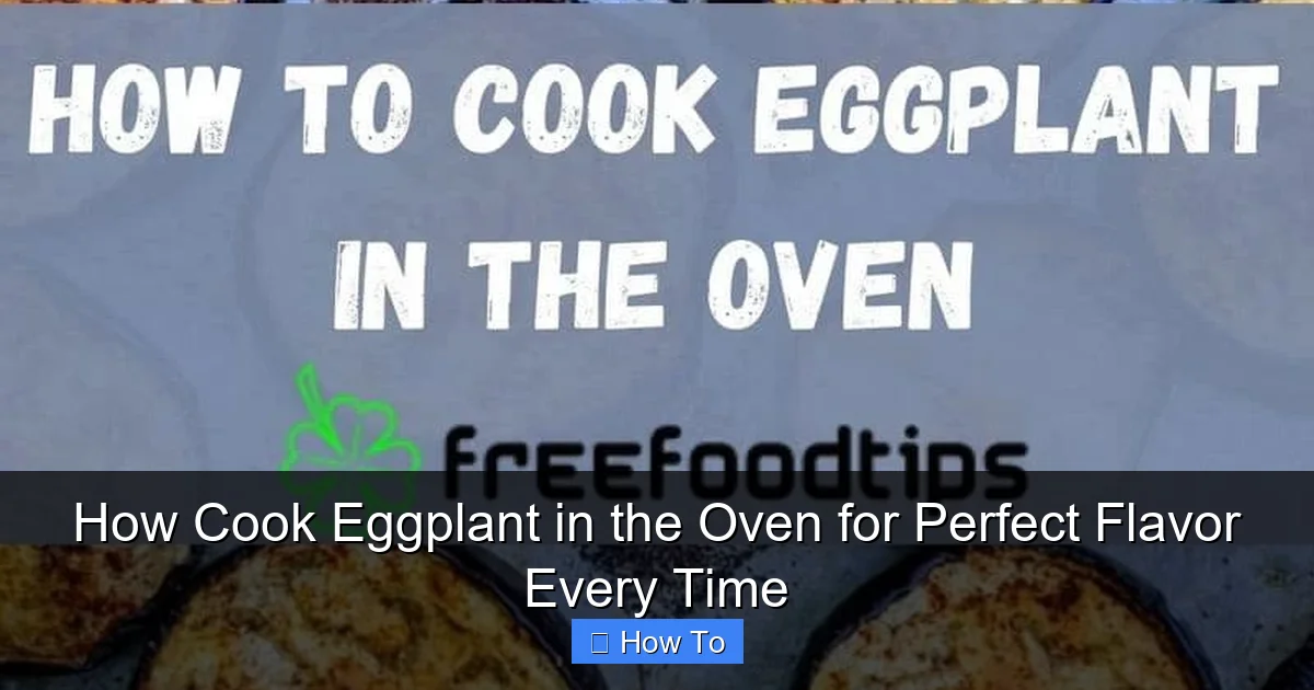 How Cook Eggplant in the Oven for Perfect Flavor Every Time