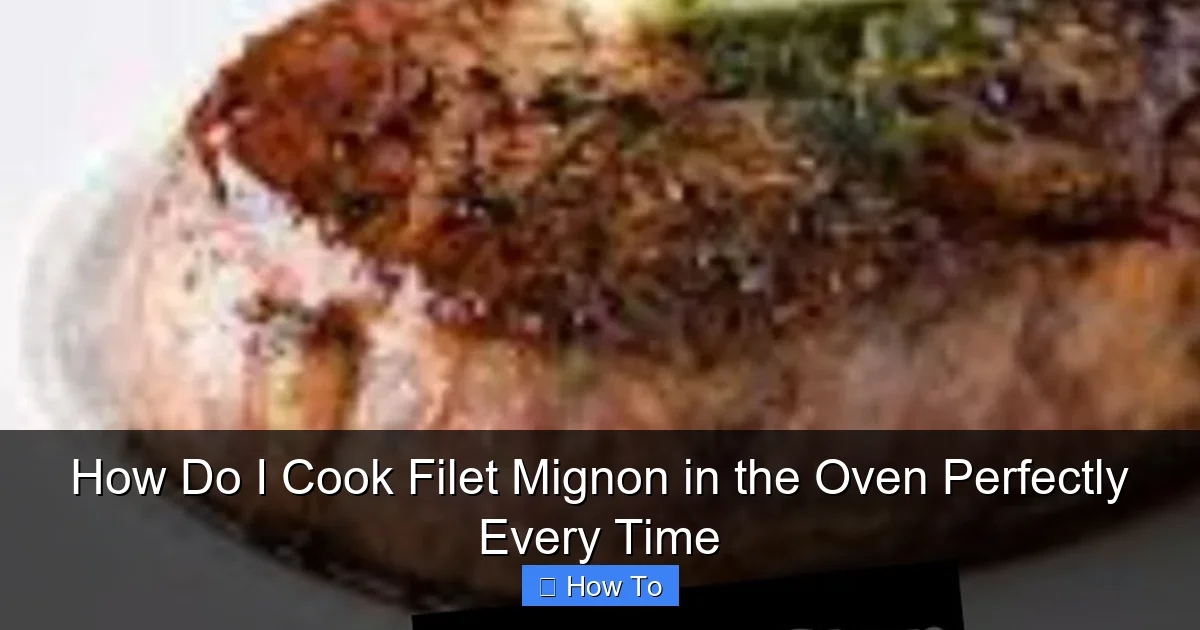 How Do I Cook Filet Mignon in the Oven Perfectly Every Time