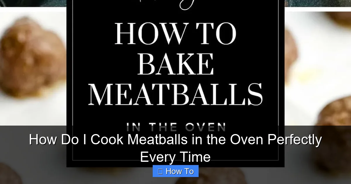 How Do I Cook Meatballs in the Oven Perfectly Every Time
