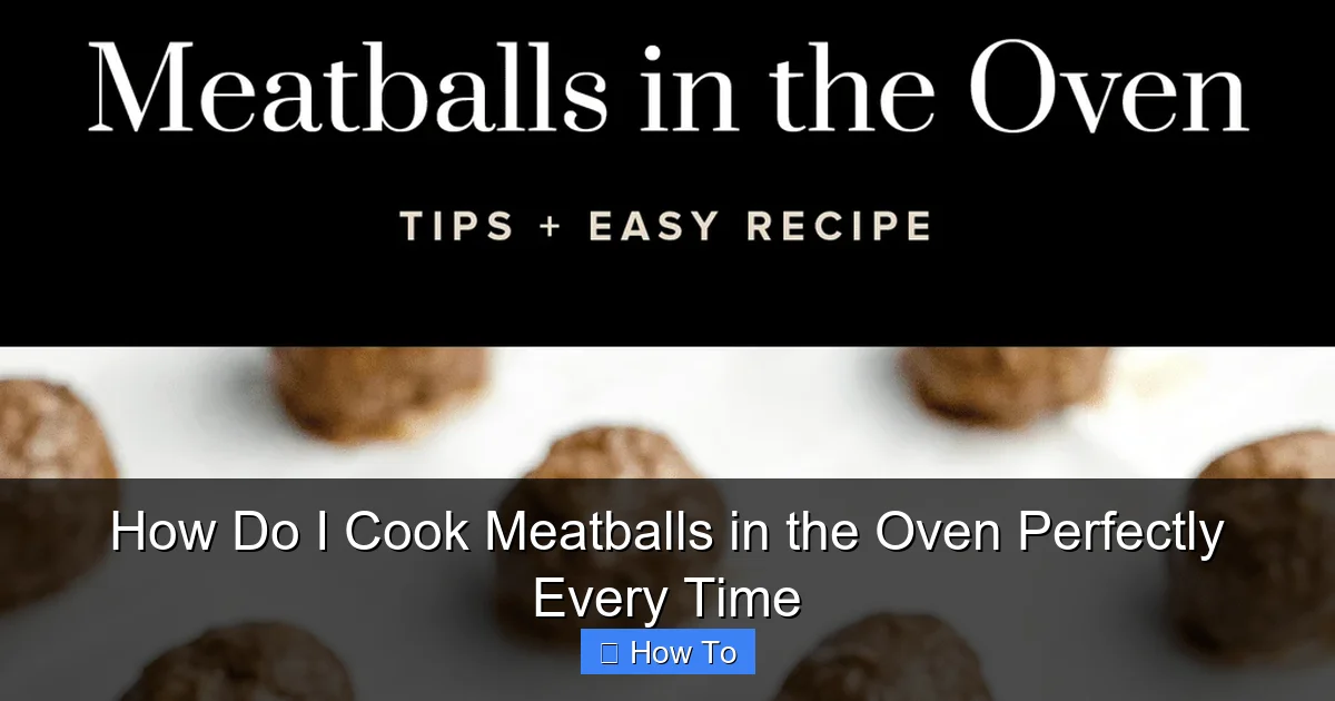 How Do I Cook Meatballs in the Oven Perfectly Every Time