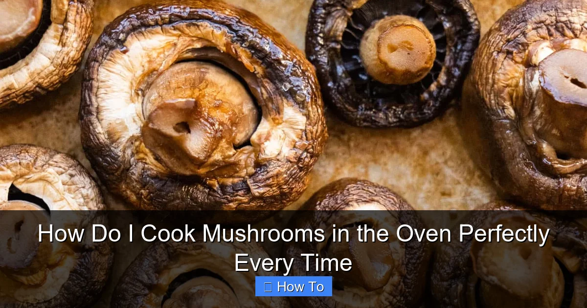 How Do I Cook Mushrooms in the Oven Perfectly Every Time