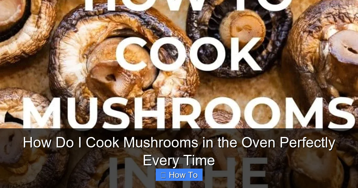 How Do I Cook Mushrooms in the Oven Perfectly Every Time