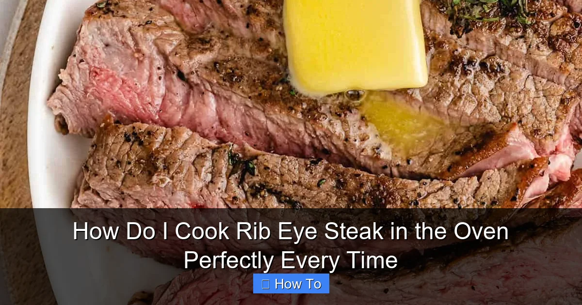 How Do I Cook Rib Eye Steak in the Oven Perfectly Every Time
