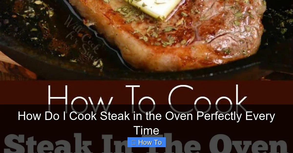 How Do I Cook Steak in the Oven Perfectly Every Time