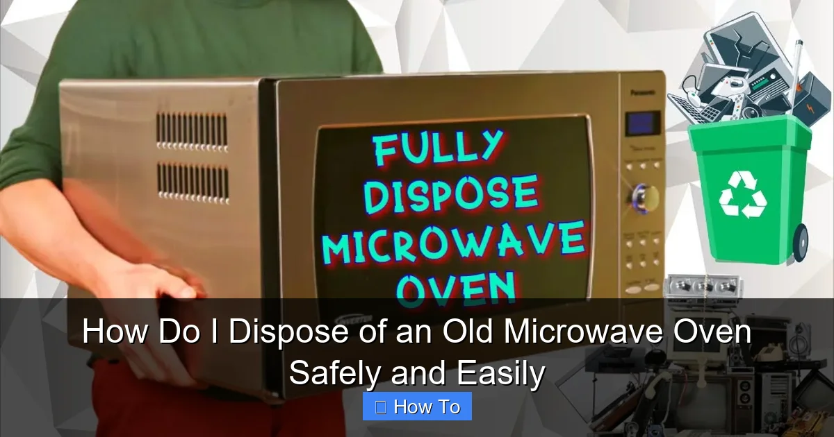How Do I Dispose of an Old Microwave Oven Safely and Easily