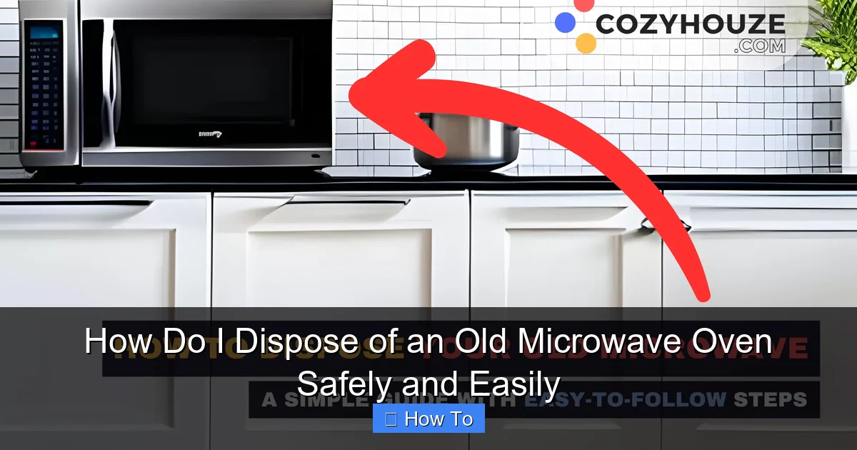 How Do I Dispose of an Old Microwave Oven Safely and Easily