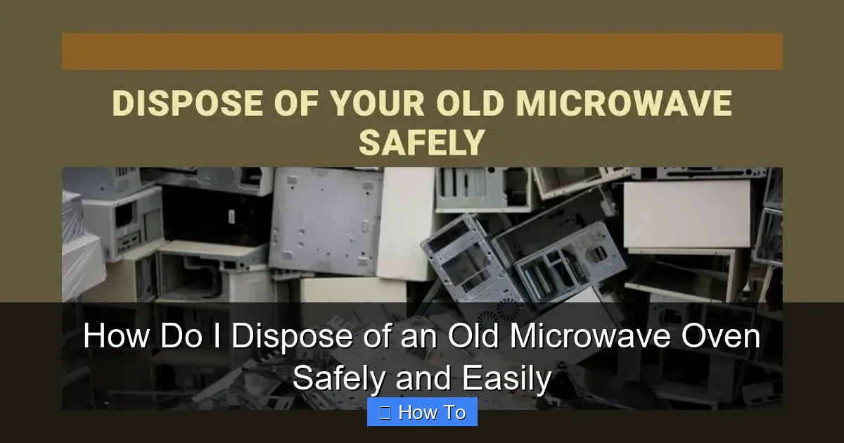 How Do I Dispose of an Old Microwave Oven Safely and Easily