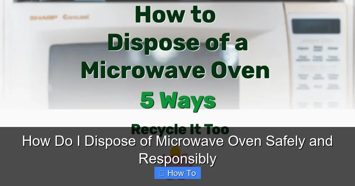 How Do I Dispose of Microwave Oven Safely and Responsibly