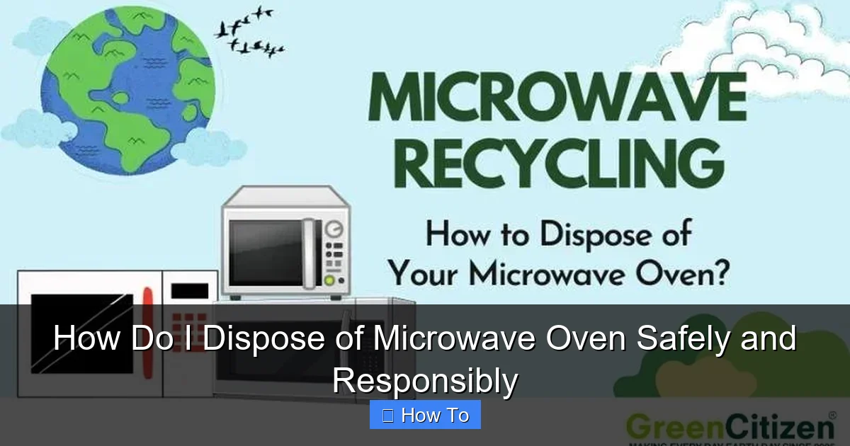 How Do I Dispose of Microwave Oven Safely and Responsibly