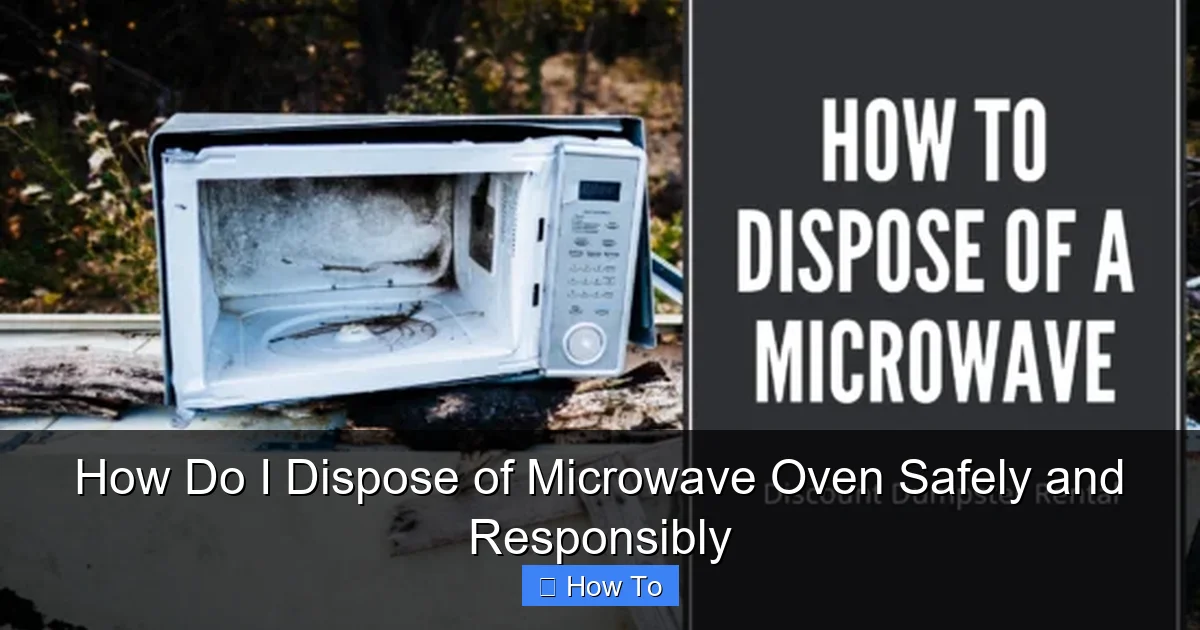 How Do I Dispose of Microwave Oven Safely and Responsibly
