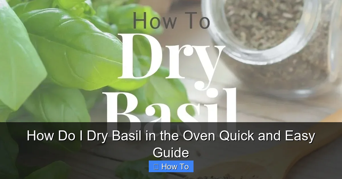 How Do I Dry Basil in the Oven Quick and Easy Guide