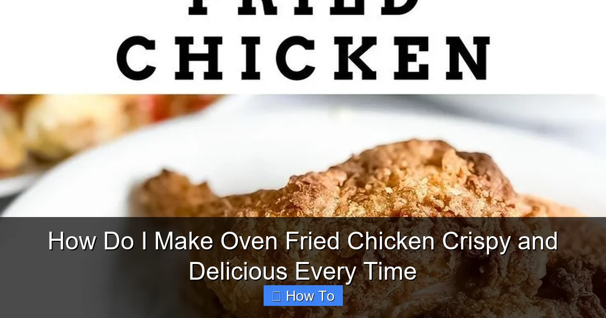 How Do I Make Oven Fried Chicken Crispy and Delicious Every Time