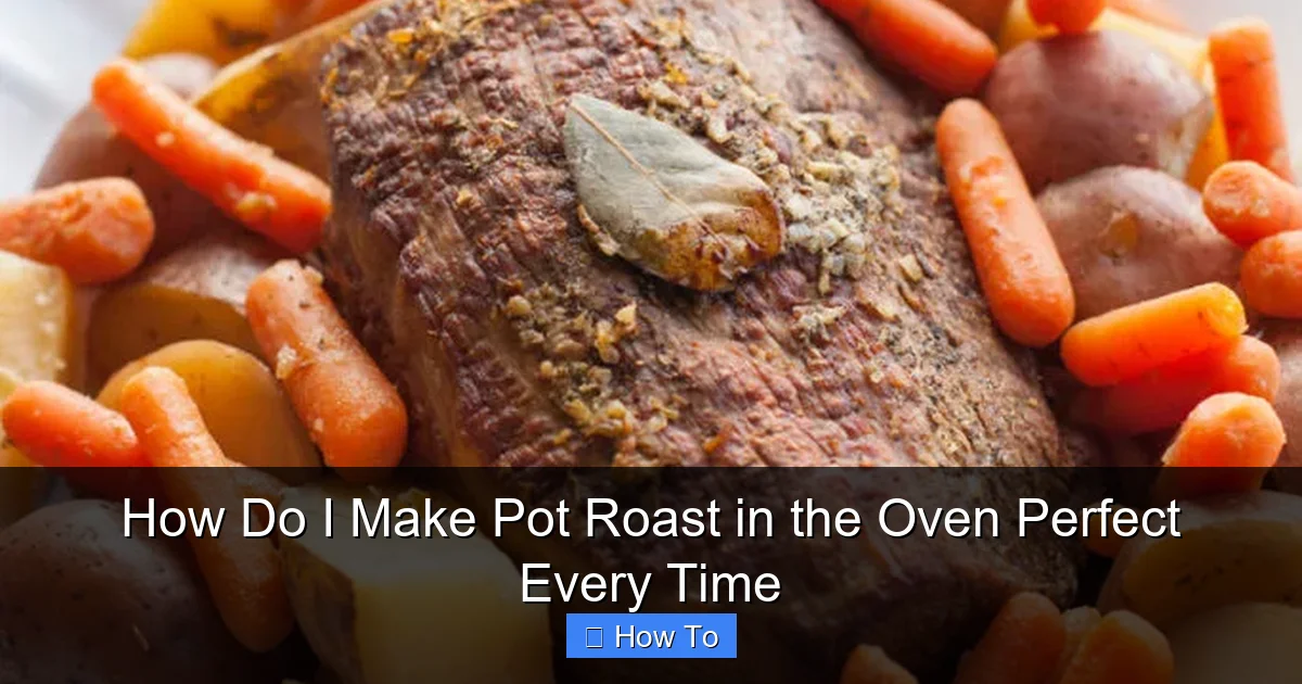 How Do I Make Pot Roast in the Oven Perfect Every Time