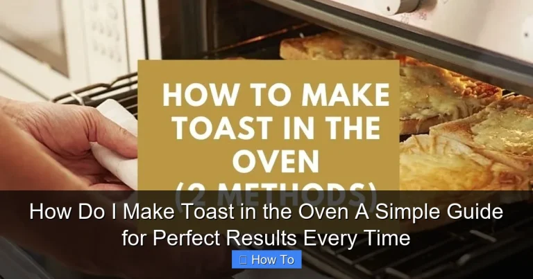 How Do I Make Toast in the Oven A Simple Guide for Perfect Results Every Time