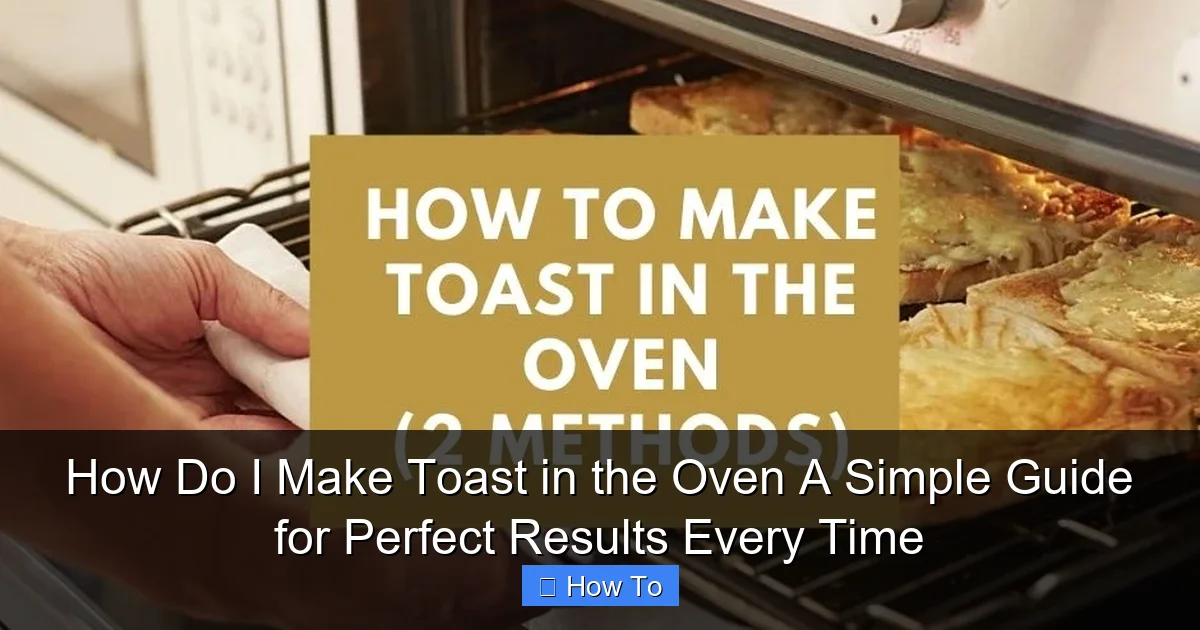 How Do I Make Toast in the Oven A Simple Guide for Perfect Results Every Time