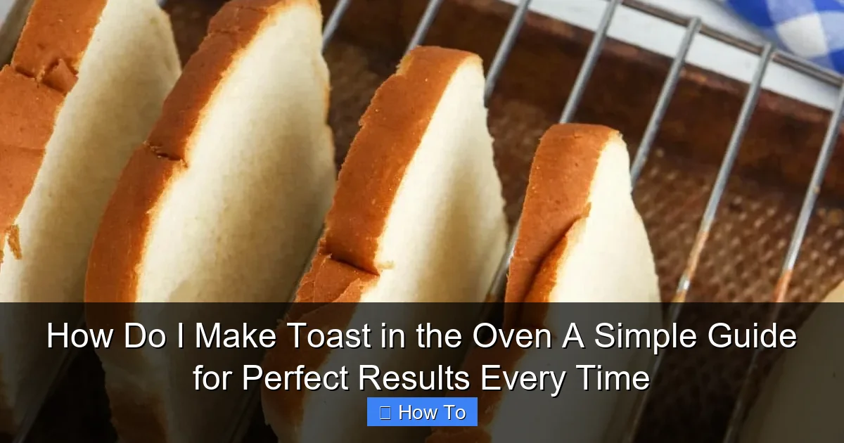 How Do I Make Toast in the Oven A Simple Guide for Perfect Results Every Time