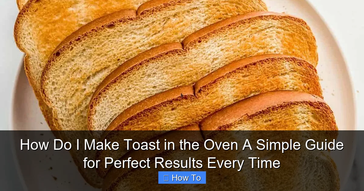 How Do I Make Toast in the Oven A Simple Guide for Perfect Results Every Time