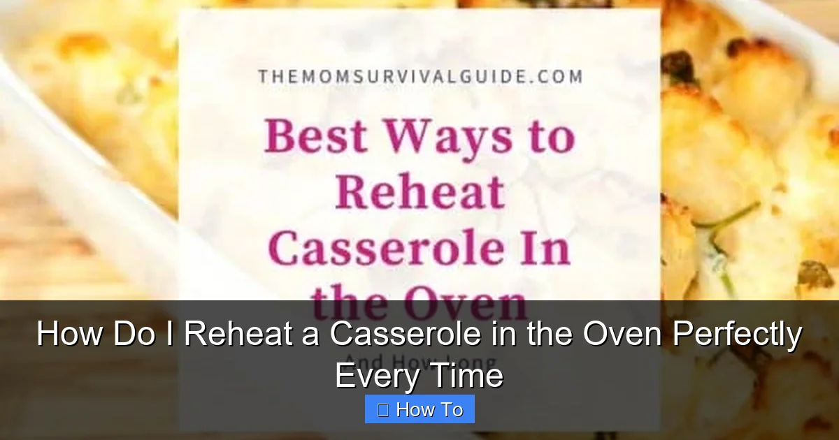 How Do I Reheat a Casserole in the Oven Perfectly Every Time