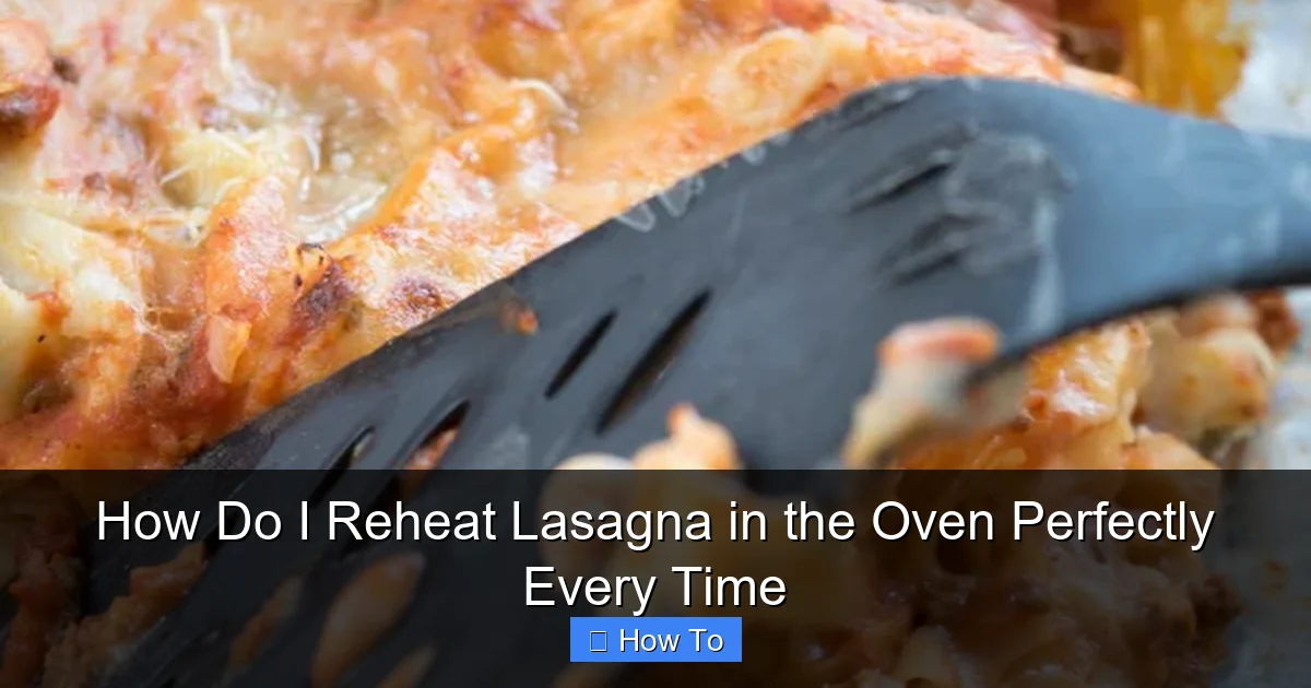 How Do I Reheat Lasagna in the Oven Perfectly Every Time