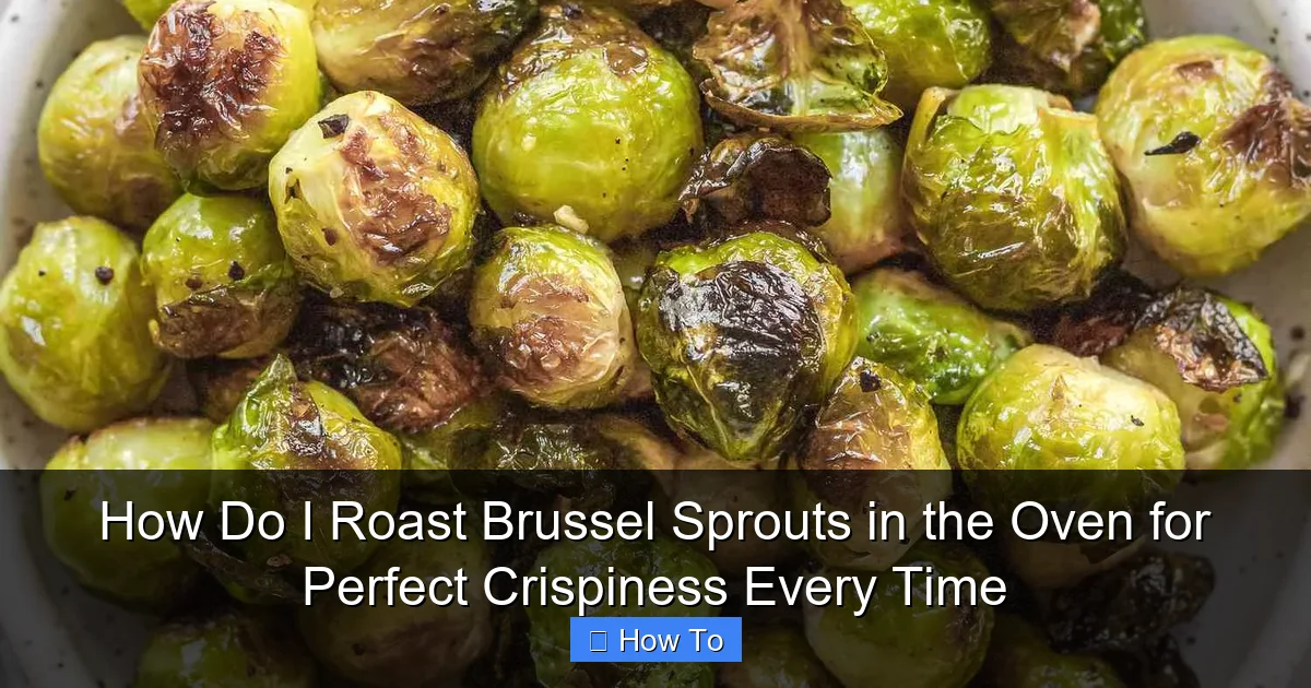 How Do I Roast Brussel Sprouts in the Oven for Perfect Crispiness Every Time